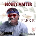 Flex B - Money Matter (Explicit)