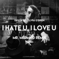 gnash、Olivia O'Brien、Mr. Mermaid - I Hate U, I Love U (Mr. Mermaid Remix)