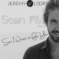 Sean PM、Jeremy Loops - See I Wrote It For You (Sean PM Remix)
