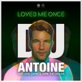 Loved Me Once (DJ Antoine vs Mad Mark 2k19 Mix)