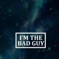 I'm the Bad Guy (Explicit)