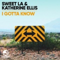 Sweet LA、Katherine Ellis - I Gotta Know (Radio Edit)
