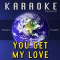 You Get My Love(Karaoke Version)