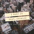 Averlie、JAXTR、Linus Wallin - I Want To (feat. Averlie)