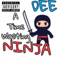 Dee - A Time Wasting Ninja (Explicit)