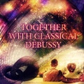 Together with Classical Debussy – Beautiful & Emotional Music, Amazing Harp Works, Relaxation Meditation Music for Inner Peace, Wonderful Piano Moments, Claude Debussy for Good Mood