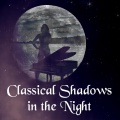 Classical Shadows in the Night – Timeless and Mood Classical Music, Easy Listening, Good Night with Classics, Relaxation and Good Feeling, Positive Attitude