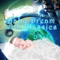 Baby Dream with Classics: When the Nights Falls – Sweet Dreams with Famous Composers, Lullabies 4 Good Night, Soothing Sounds 4 Deep Sleep for Babies, Help Your Baby Sleep Through at Night