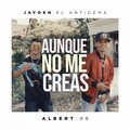 Jayden El Antidema、Albert06 El Veterano - Aunque No Me Creas