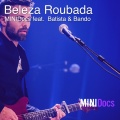 Batista、Bando、MINIDocs - Beleza Roubada