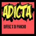 Dj Pancho、Dj Fekz - Adicta