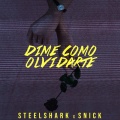 Steelshark、Snick - Dime Como Olvidarte