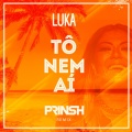 Prinsh、luka - Tô Nem Aí (PRINSH Remix)