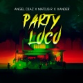 Angel Diaz、Matius R、Xander - Party Loco (Explicit)