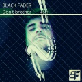 Black Fader - Don't Brother