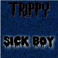 Trippy - Sick Boy