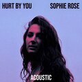 Sophie Rose - Hurt by You (Acoustic)