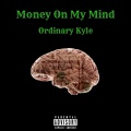 Ordinary Kyle - Money On My Mind