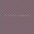 Info - It Feels Smooth