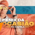 MC Kapela - Fênix Da Ocasião