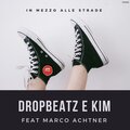 Marco Achtner、Dropbeatz、Kim - In mezzo alle strade