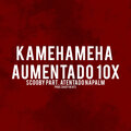 Scooby、Atentado Napalm、Saucy Beats - Kamehameha Aumentado 10X (Explicit)