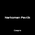 Narkoman Pavlik (Incomplete Edition)(Csaprs Remix)