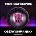 Pink Cat Empire - Oberkommando (Explicit)