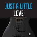 Just a little Love