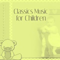 Classics Music for Children – The Most Famous Classics Music, Chopin for Kids, Beautiful Piano for Babies