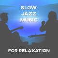 Slow Jazz Music for Relaxation – Soothing Sounds of Jazz, Piano Bar, Relaxing Moments, Jazz Time
