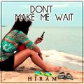 Hiram - Don't Make Me Wait