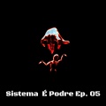 Sistema É Podre, Ep. 5 (Explicit)