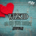 Wizkid、Del B、Starboy - On Top Your Matter (OTYM)