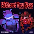 Without You Now (feat. AJ Mitchell)(Franklin Remix|Explicit)