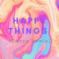 Happy Things (Dance Remix)