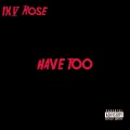 95 Rose - Have Too