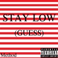 Stay low (Guess)(Explicit)