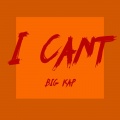 Big Kap - I Cant