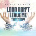 Songs by Ruth、Toby - Lord Don't Leave Me This Way