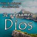 Te Adoramos Dios