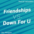 Pascal Letoublon、Lika Morgan - Friendships Down For U (Mashup)