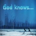 God knows…