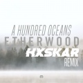 Hxskar、Etherwood - A Hundred Oceans (Hxskar Remix)