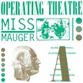 Operating Theatre - Miss Mauger