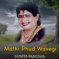 Sunita Panchal - Matki Phud Wavegi (Explicit)