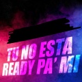 Tu No Esta Ready Pa' Mi (Explicit)