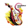 Listenable Jazz – Pleasant, Light and Catchy Instrumental Music to Listen and Enjoy