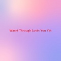 Alabama - Wasn't Through Lovin' You Yet