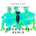 Young Bombs、Captain Cuts - Love Like We Used To (Young Bombs Remix)